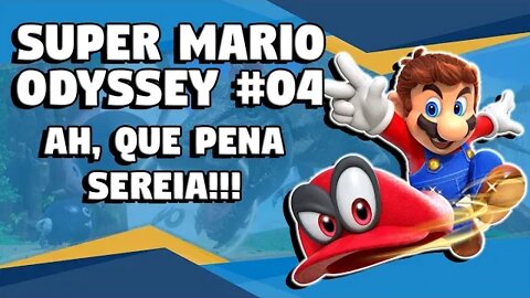 Super Mario Odyssey #04 - Ah, Que Pena Sereia!!!