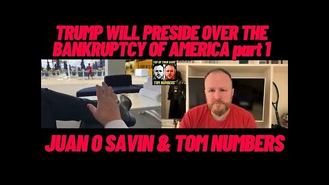 TRUMP WILL PRESIDE over THE BANKRUPTCY OF AMERICA part 1 : JUAN O SAVIN & TOM NUMBERS