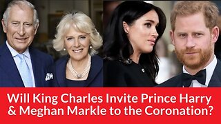 Will King Charles Invite Prince Harry & Meghan Markle to the Coronation? #meghanandharry #royals