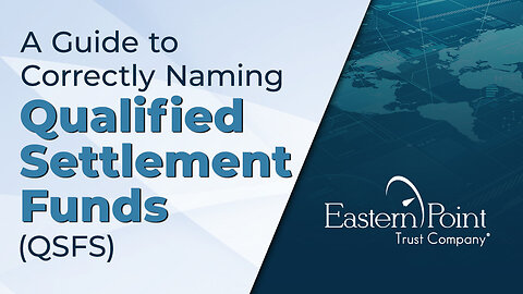 A Guide to Correctly Naming Qualified Settlement Funds (QSFs)