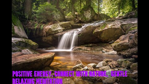 Positive Energy | Connect with Nature | Gentle Relaxing Meditation | Relaxing Music & Water Sounds