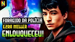 EZRA MILLER FOGE DA POLÍCIA E WARNER FICA SEM OPÇÕES