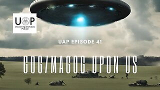 Uncovering Anomalies Podcast (UAP) - Episode 41 - Gog/Magog Upon Us