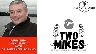 Two Mikes w/ Dr Michael Scheuer & Col Mike: Revisiting The Civil War with Dr. Alexander Rossino | LIVE Thursday @ 6pm ET