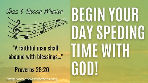 Begin Your Day Spending Time with God ! Proverbs 28:20 A Faithful Man Shall Abound with Blessings...