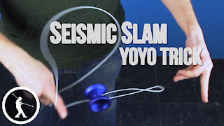 Seismic Slam Yoyo Trick - Learn How