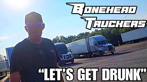 Lets Get Drunk In a Truck | Bonehead Truckers