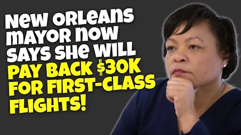 N.O. Mayor says she will pay back $30K for first-class flights after claiming Coach was Racist.