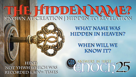 Answers in First Enoch Part 25: The Hidden Name? Known At Creation, Hidden Until Revelation