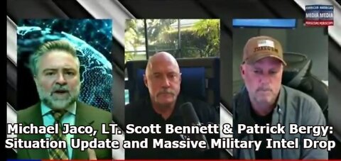 Michael Jaco, LT. Scott Bennett & Patrick Bergy: Situation Update and Massive Military Intel Drop (Must See Video)