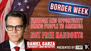 Freedom Draws People to America, Not Free Stuff - Daniel Garza President of The LIBRE Initiative