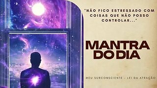 MANTRA DO DIA - NÃO FICO ESTRESSADO COM COISAS QUE NÃO POSSO CONTROLAR #mantra #leidaatração