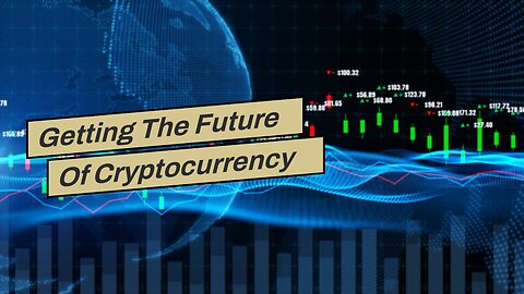 Getting The Future Of Cryptocurrency in 2021 and Beyond To Work