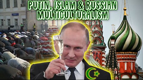 Putin, Islam & Russian Multiculturalism