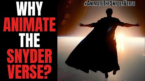 Uncovering the SURPRISING Reasons We Need to #AnimatetheSnyderVerse NOW!