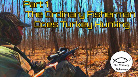 Part 1- The Ordinary Fisherman Does Turkey Hunting S1 E6