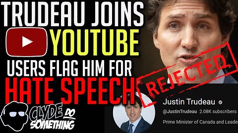 Trudeau Joins YouTube & Canadians Respond by Reporting Him for Hate Speech - Bill C-11
