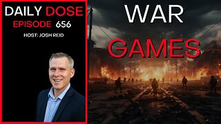 War Games | Ep. 656 - Daily Dose
