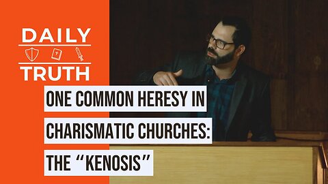 One Common Heresy In Charismatic Churches | The “Kenosis”