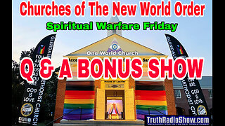 Q & A BONUS SHOW - Churches of The New World Order - 11pm ET