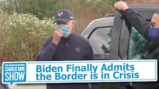 Biden Finally Admits the Border is in Crisis