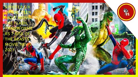 Sinister Six Movie, Teen Wolf Movie, The Flash, Transformers 7 Rise of the Beasts - Movie News 2021