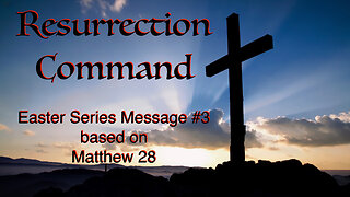 Resurrection Command (Easter Series #3 Easter Sunday) Matthew 28