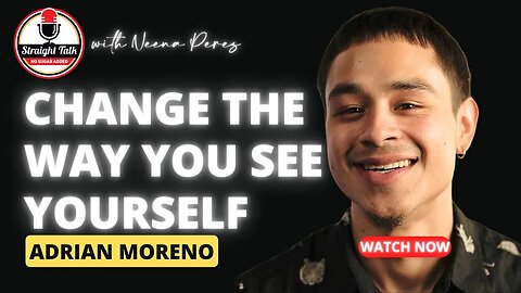 Change The Way You See Yourself with Adrian Moreno