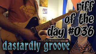 riff of the day #036 - dastardly groove