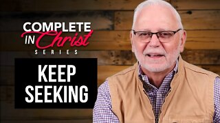 Complete In Christ Series: Keep Seeking