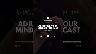 Adjusting Your Mindset Podcast - Episode 16 - Every step you take has a purpose for your life.