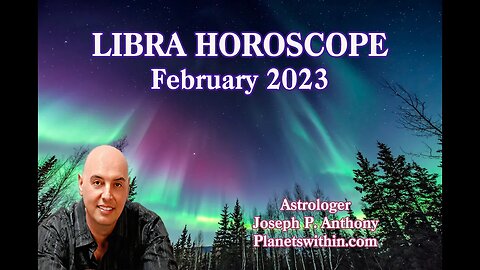 Libra Horoscope February 2023- Astrologer Joseph P. Anthony
