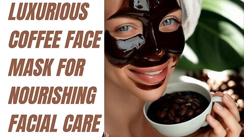 Luxurious Coffee Face Mask for Nourishing Facial Care