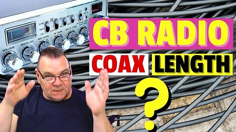 11m / CB Radio: How Long Should My Coax Be?