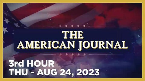 THE AMERICAN JOURNAL [3 OF 3] THURSDAY 8/24/23 • CHRISTINA BOBB - STEALING YOUR VOTE NEWS & ANALYSIS