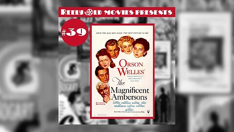 #39 "The Magnificent Ambersons (1942)" (05/28/22)