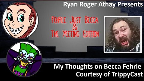 My Thoughts on Becca Fehrle (Courtesy of TrippyCast) [With Bloopers]