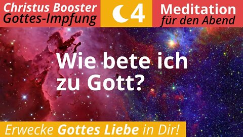 Christus Booster 4 - Meditation für den Abend "Wie bete ich zu Gott?"