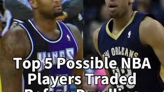 Top 5 Possible NBA Players Traded Before Deadline