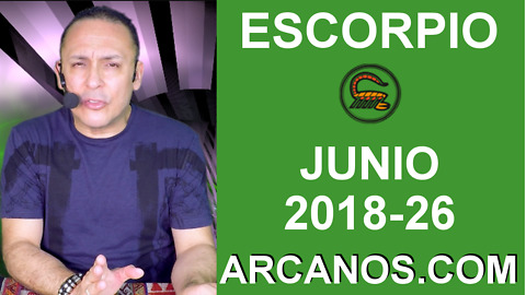 HOROSCOPO ESCORPIO-Semana 2018-26-Del 24 al 30 de junio de 2018-ARCANOS.COM