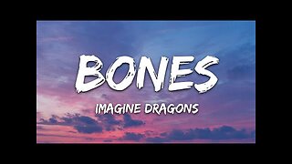 Imagine Dragons - Bones (Lyrics)