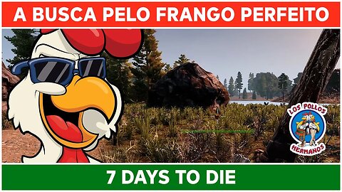 ⌈ 7 Days to Die ⌋ A busca pelo frango perfeito!