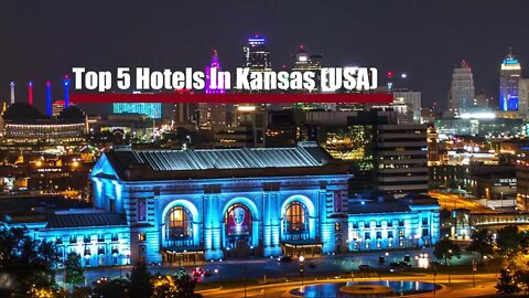 Top 5 Hotels In Kansas USA