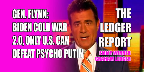 Gen. Flynn: Biden old War 2.0, Only U.S. Can Defeat Psycho Putin – Graham Ledger Report
