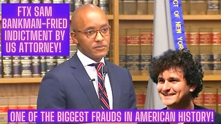 FTX Sam Bankman-Fried Indictment By US Attorney! One Of The Biggest Frauds In American History!