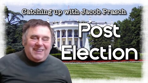 Catching up with Jacob: Post Election - ep. 2