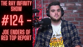 The Ray Infinity Show #124 - Joe Enders of Red Top Report