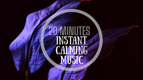 Meditation ~ 20 MINUTES MEDITATION MUSIC, INSTANT CALMING