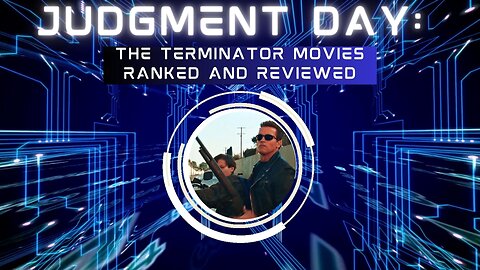 Judgment Day: The Terminator Movies - Ranked and Reviewed