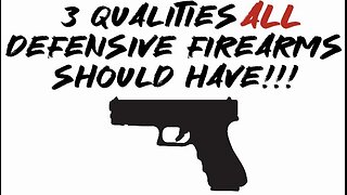 3 qualities ALL defensive firearms should have!!!
